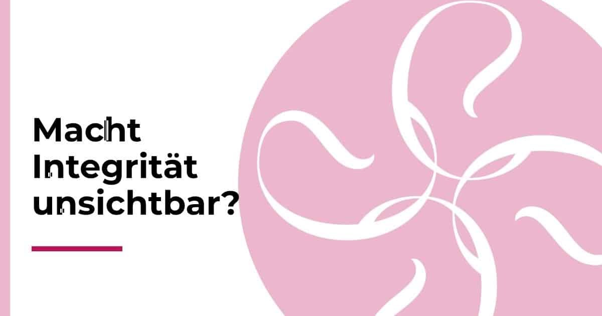 Macht Integrität unsichtbar? Beitragsbild zur Kategorie Transparenz & Vertrauen